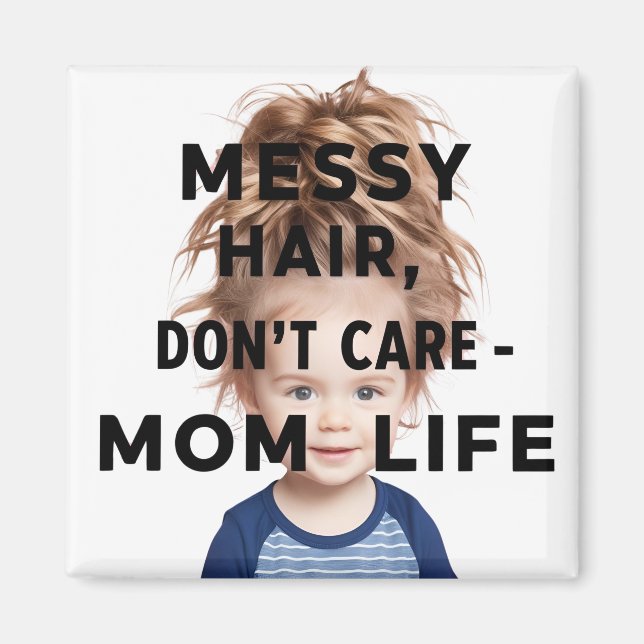 Messy Hair, Dont Care-Mamma Life Magnet (Framsidan)