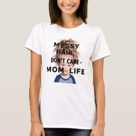 Messy Hair, Dont Care-Mamma Life" T-shirt