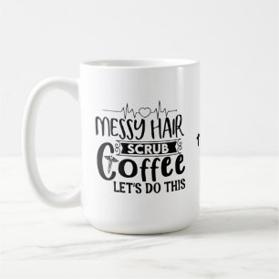 Messy Hair scrub-kaffe låt oss denna Funny Nurse Kaffemugg