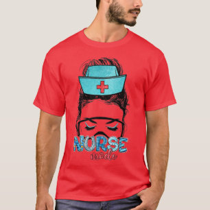 Messy Hair Woman Bun Nurse Life Healthcare Life Nu T Shirt