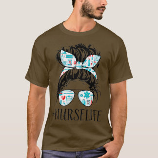 Messy Hair Woman Bun Nurse Life Healthcare Life T Shirt