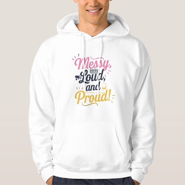 "Messy Loud & Proud" Hoodie (Framsida)