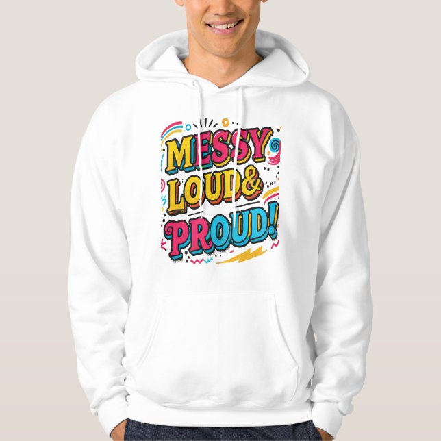 "Messy Loud & Proud" Hoodie (Framsida)