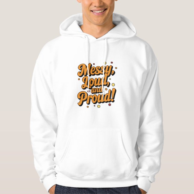 "Messy Loud & Proud" Hoodie (Framsida)