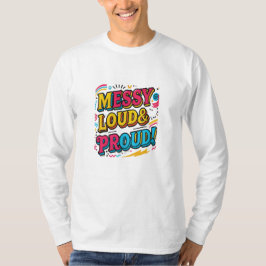 "Messy Loud & Proud" T Shirt