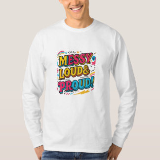 "Messy Loud & Proud" T Shirt