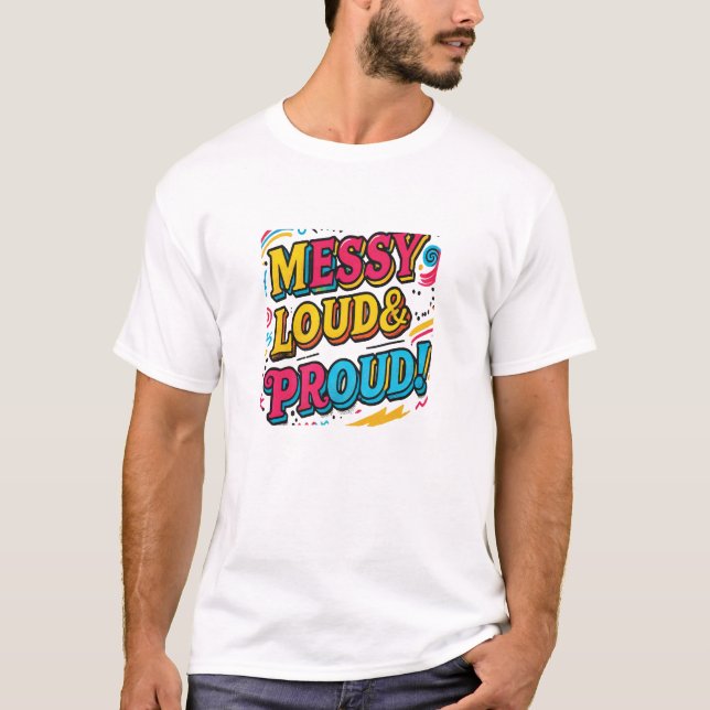 "Messy Loud & Proud" T Shirt (Framsida)