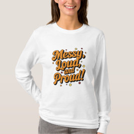 "Messy Loud & Proud" T Shirt