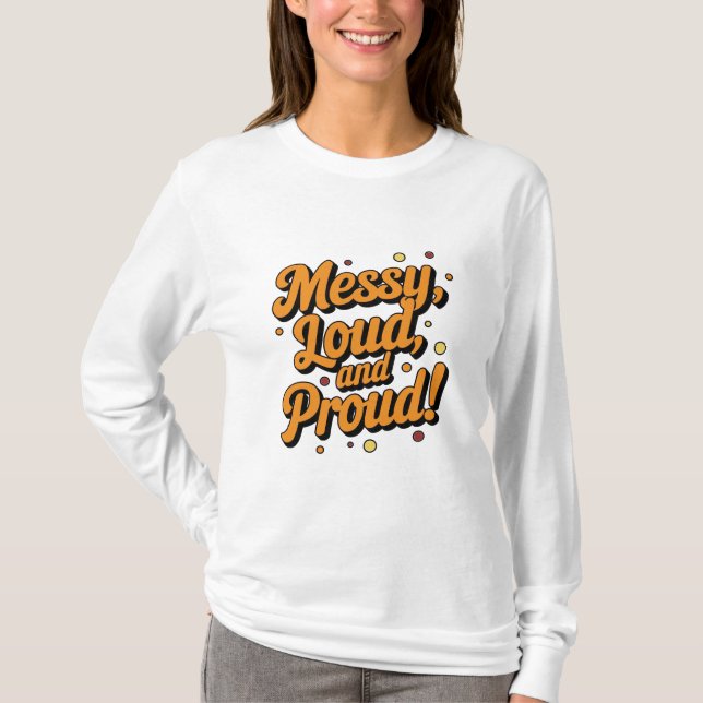 "Messy Loud & Proud" T Shirt (Framsida)