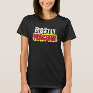 Mest fredliga brandprotester Politiskt Sarcasm säg T Shirt