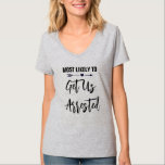 Mest sannolikt är det att vi arresteras av Bachelo T Shirt<br><div class="desc">Anpassa de här t-shirts för varje medlem av ditt bridtratt på din bachelorette-fest. Du kan ändra färg i texten för att anpassa till tillfälle.</div>