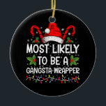 Mest sannolikt är en Gangsta Wrapper-familj Julaft Julgransprydnad Keramik<br><div class="desc">Mest troligt att det blir en Gangsta Wrapper-familjens julfest</div>