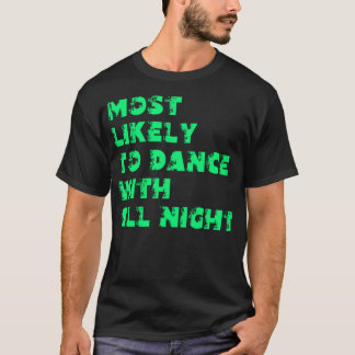 Mest sannolikt att dansa hela natten t shirt