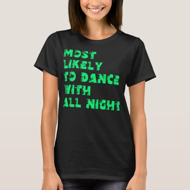 Mest sannolikt att dansa hela natten t shirt (Framsida)