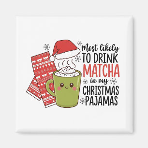 Mest sannolikt att dricka Matcha i min julpyjamas Magnet