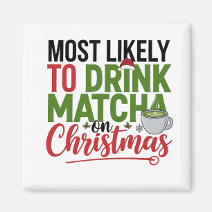 Mest sannolikt att dricka Matcha på julkaffe Magnet