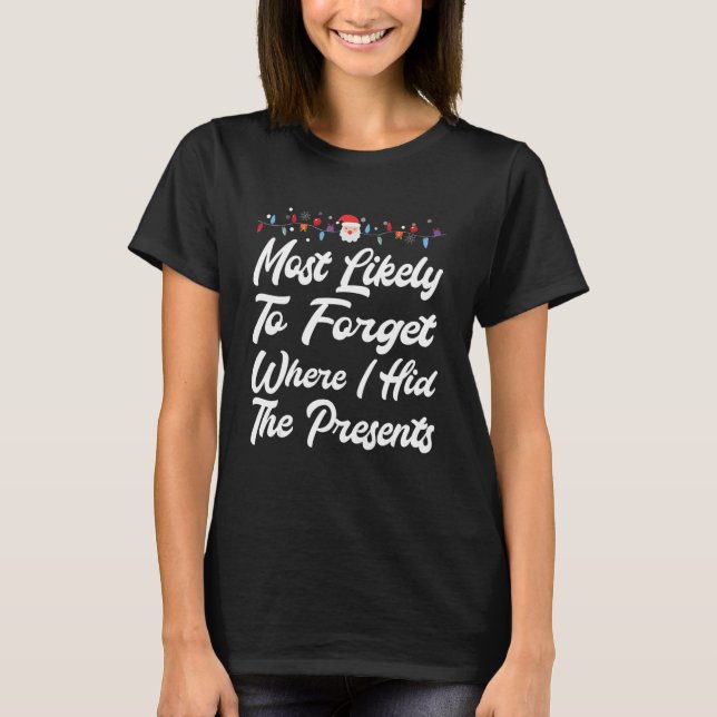 Mest sannolikt att glömma var jag gömde presentern t shirt (Framsida)