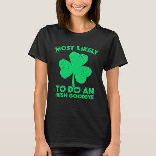 Mest sannolikt att göra en irländsk farväl St Patr T Shirt