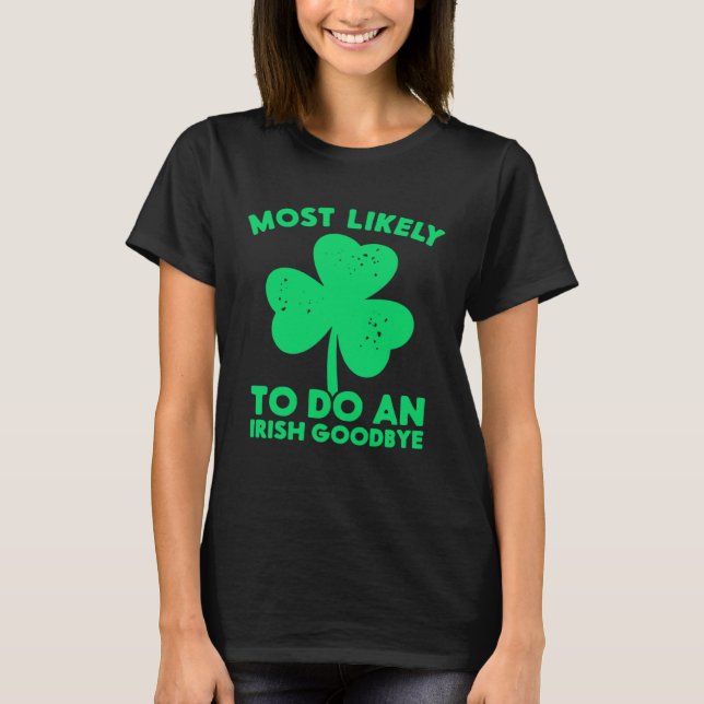 Mest sannolikt att göra en irländsk farväl St Patr T Shirt (Framsida)