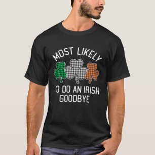 Mest sannolikt att göra en irländsk farväl St Patr T Shirt