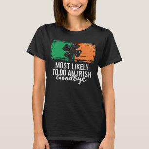 Mest sannolikt att göra en irländsk farväl St Patr T Shirt