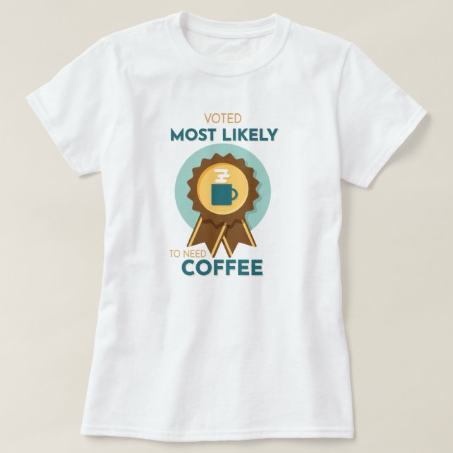 Mest sannolikt att kaffe behövs t shirt (Design framsida)