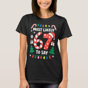 Mest sannolikt att säga 67 Six Seven Rolig jul Mig T Shirt