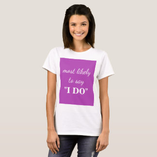 Mest sannolikt att säga "Ja, jag gör" T Shirt
