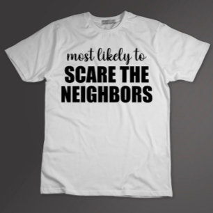 Mest sannolikt att skrämma grannarna rolig Hallowe T Shirt