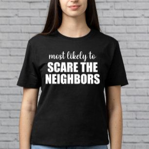 Mest sannolikt att skrämma grannarna rolig Hallowe T Shirt