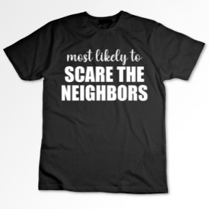 Mest sannolikt att skrämma grannarna rolig Hallowe T Shirt
