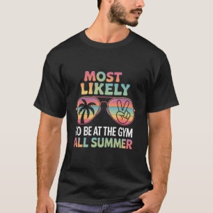Mest sannolikt att vara på gymmet hela sommaren lä t shirt