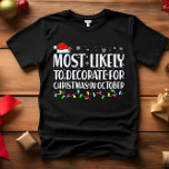 Mest trolig att dekorera till jul i OKTOBER T Shirt<br><div class="desc">Lönsam Vuxen som matchar familjetunkar. Bära vid jul, jul Party eller ge som gåvor. Unisex Tshirt. Hög kvalitet garanterar kom i ditt val av olika "mest sannolik för" ord. Familjeattityder som är julteman A - som sannolikt kommer att dekorera till jul i oktober B - mest sannolika att se julfilm...</div>