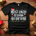 Mest trolig att DRICKA ALLA CHRISTMAS I VIN T Shirt<br><div class="desc">Lönsam Vuxen som matchar familjetunkar. Bära vid jul, jul Party eller ge som gåvor. Unisex Tshirt. Hög kvalitet garanterar kom i ditt val av olika "mest sannolik för" ord. Familjeattityder som är julteman A - som sannolikt kommer att dekorera till jul i oktober B - mest sannolika att se julfilm...</div>