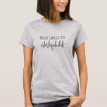 Mest trolig för funny Personlig Bachelorette T Shirt<br><div class="desc">Lustigt Personlig Bachelorette T-Shirt för brudens sida med anpassningsbarna "Mest sannolik att.." fras och personlig namn och fungerar som brudesmaid eller maid of honor på baksidan. Modern avslappnad-skript och en ren layout gör att dessa bachelorette-flickor skjortar är ett modernt val och ett val av roligt.</div>