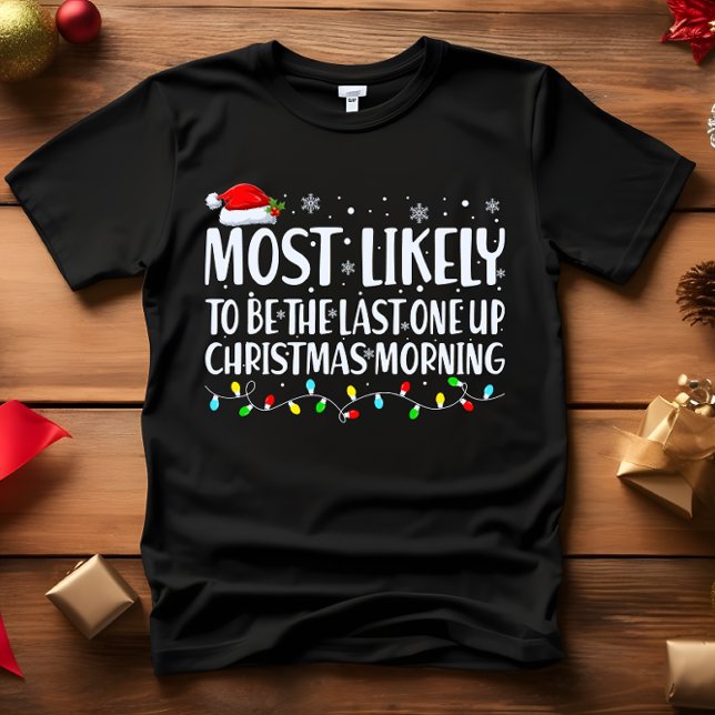 Mest troligt att CHRISTMAS MORNING VAKE UPP FÖRSTA T Shirt (NIGHT OWL FUNNY CHRISTMAS PRESENT MOST LIKELY TO BE THE LAST ONE UP CHRISTMASS MORNING)