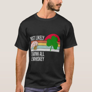 Mest troligt att du dricker all whisky-funny St. P T Shirt