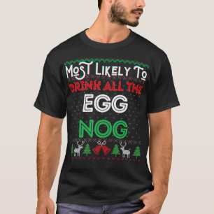 Mest troligt att du dricker hela Egg Nog Ugly Chri T Shirt
