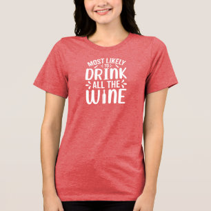 Mest troligt att du dricker hela Vin Helgdag Humor T Shirt