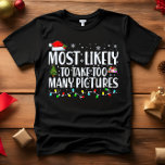 Mest troligt att du tar FÖR MÅNGA BILDER CHRISTMAS T Shirt<br><div class="desc">Lönsam Vuxen som matchar familjetunkar. Bära vid jul, jul Party eller ge som gåvor. Unisex Tshirt. Hög kvalitet garanterar kom i ditt val av olika "mest sannolik för" ord. Familjeattityder som är julteman A - som sannolikt kommer att dekorera till jul i oktober B - mest sannolika att se julfilm...</div>