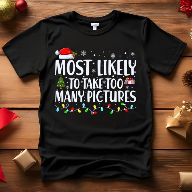 Mest troligt att du tar FÖR MÅNGA BILDER CHRISTMAS T Shirt (PERFECT FUNNY GIFT FOR INFLUENCERS OR TIKTOKERS. MOST LIKELY TO TAKE TOO MANY PICTURES CHRISTMAS FUN)