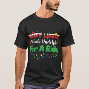 Mest troligt att du tar Rudolph till en god jul F T Shirt