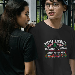 Mest troligt att du vill stanna med mina vänner ju t shirt