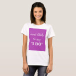 Mest troligt att jag säger "I DO" T Shirt<br><div class="desc">Mest troligt att jag säger "I DO" T-Shirt.</div>