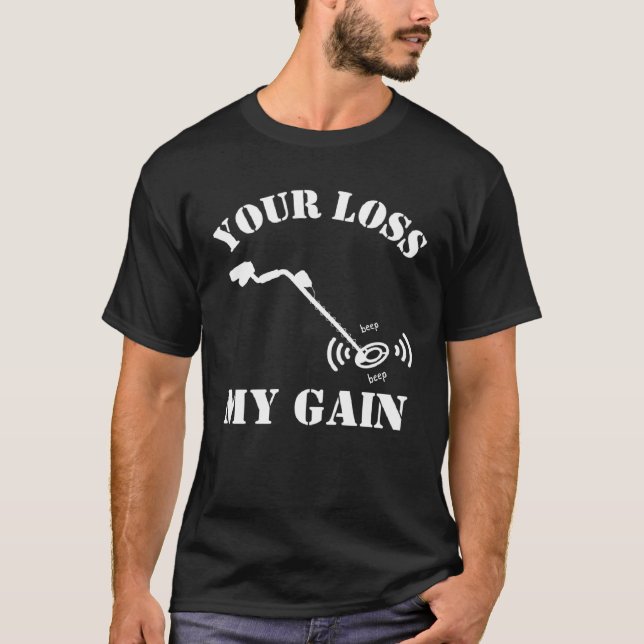 Metal Detecting Humor YOUR LOSS MY GAIN T Shirt (Framsida)