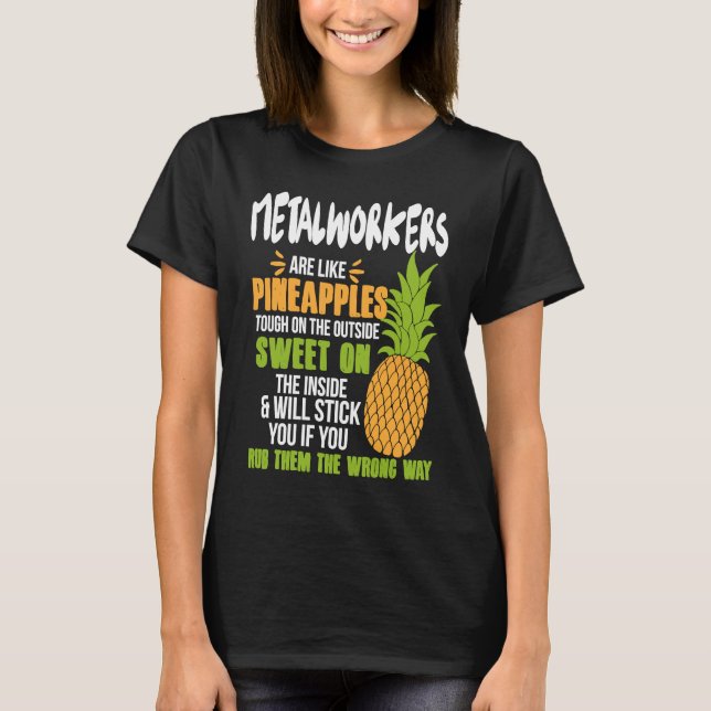 Metalworkers Are Like Pineapples   Work T Shirt (Framsida)