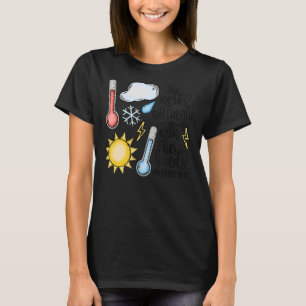 Meteorologer arbetar med sin Händer Weathe T Shirt