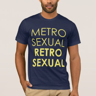 Metrosexual Retrosexual T-shirt