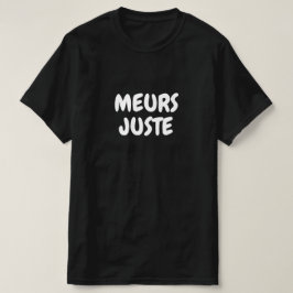 Meurs juste, dö bara i Fransk T Shirt