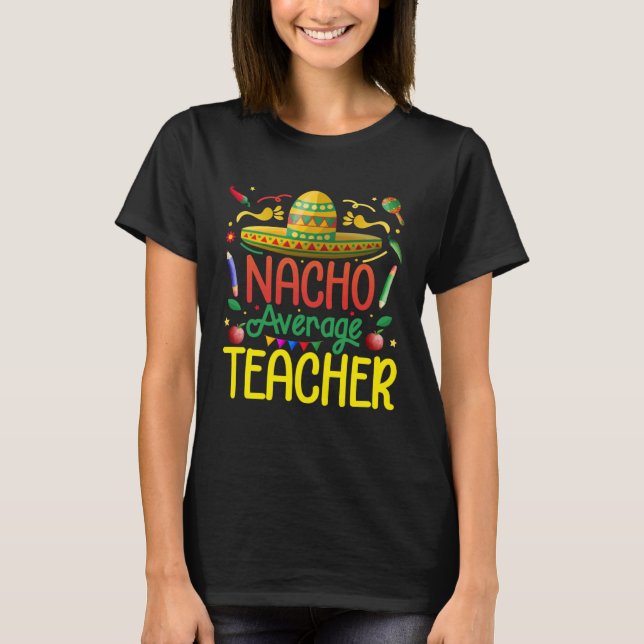 Mexican Fiesta Nacho Average Teacher Cinco de mayo T Shirt (Framsida)